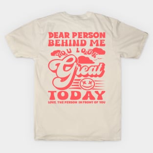 Dear Person Behind Me You Look Great Motivation T-Shirt